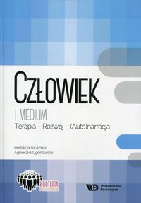 Człowiek i medium. Terapia - Rozwój - (Auto)narracja