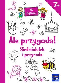 Ale przygoda! Siedmiolatek i przyroda (7+)