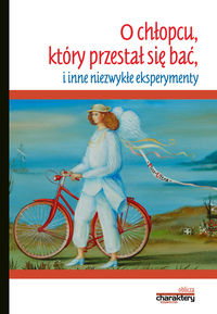O chłopcu, który przestał się bać, i inne niezwykłe eksperymenty