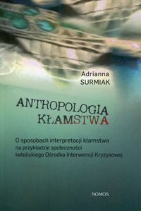 Antropologia kłamstwa. O sposobach interpretacji kłamstwa na przykładzie społeczności katolickiego Ośrodka Interwencji Kryzysowych