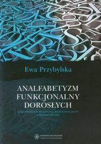 Analfabetyzm funkcjonalny dorosłych jako problem społłeczny, egzystencjalny i pedagogiczny