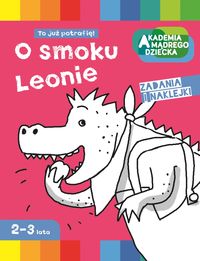 Akademia mądrego dziecka. O smoku Leonie