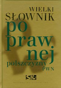 Wielki słownik poprawnej polszczyzny