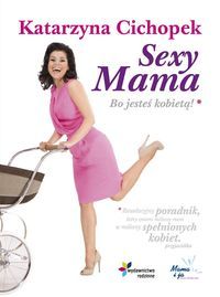 Sexy mama. Bo jesteś kobietą!
