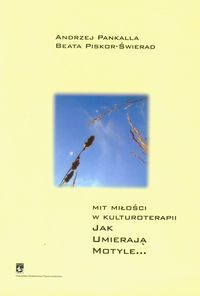 Mit miłości w kulturoterapii. Jak umierają motyle ...