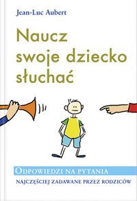 Naucz swoje dziecko słuchać. Odpowiedzi na pytania najczęściej zamawiane przez rodziców