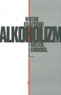 Alkoholizm. I grzech, i choroba, i...