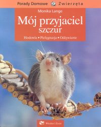 Mój przyjaciel szczur. Hodowla - pielęgnacja - odżywianie
