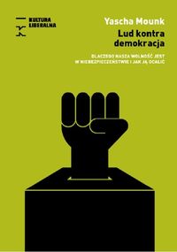 Lud kontra demokracja. Dlaczego nasza wolność jest w niebezpieczeństwie i jak ją ocalić