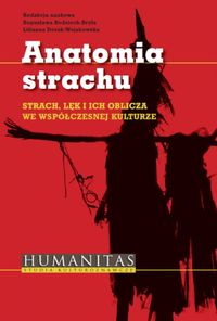 Anatomia strachu. Strach, lęk i ich oblicza we współczesnej kulturze
