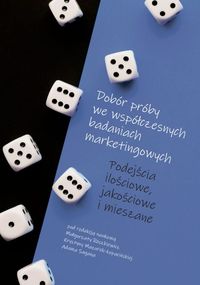 Dobór próby we współczesnych badaniach marketingowych. Podejścia ilościowe, jakościowe i mieszane