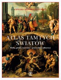 Atlas tamtych światów. Nieba, piekła i zaświaty - przewodnik odkrywcy