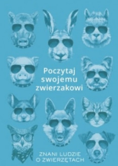Poczytaj swojemu zwierzakowi. Znani ludzie o zwierzętach