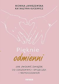 Pięknie odmienni. Jak uwolnić związek od codziennych sprzeczek i nieporozumień