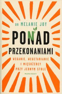Ponad przekonaniami. Weganie, wegetarianie i mięsożercy przy jednym stole