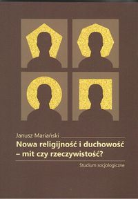 Nowa religijność i duchowość mit czy rzeczywistość? Studium socjologiczne