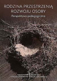 Rodzina przestrzenią rozwoju osoby. Perspektywa pedagogiczna