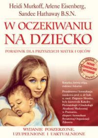 W oczekiwaniu na dziecko. Poradnik dla przyszłych matek i ojców