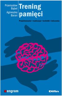 Trening pamięci. Projektowanie, realizacja, techniki i ćwiczenia