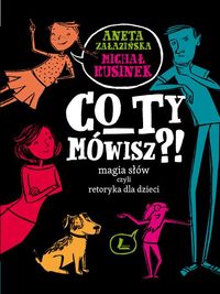 Co ty mówisz?! Magia słów czyli retoryka dla dzieci