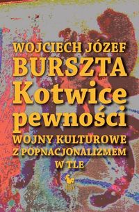 Kotwice pewności. Wojny kulturowe z popnacjonalizmem w tle