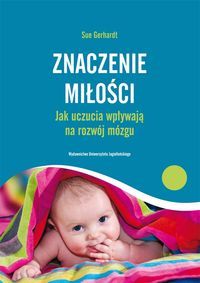Znaczenie miłości. Jak uczucia wpływają na rozwój mózgu