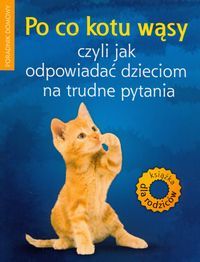 Po co kotu wąsy czyli jak odpowiadać dzieciom na trudne pytania