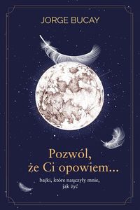 Pozwól, że Ci opowiem... Bajki, które nauczyły mnie, jak żyć