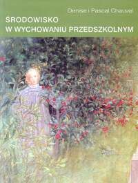 Środowisko w wychowaniu przedszkolnym. Odkrywanie, rozumienie, twórczość artystyczna.