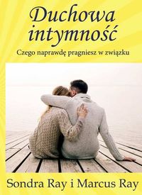 Duchowa intymność. Czego naprawdę pragniesz w związku