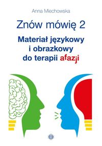 Znów mówię 2. Materiał językowy i obrazkowy do terapii afazji