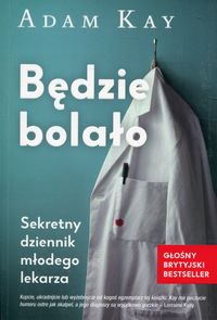 Będzie bolało. Sekretny dziennik młodego lekarza