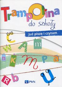 Trampolina do szkoły. Już piszę i czytam. Roczne przygotowanie przedszkolne