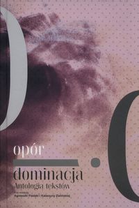 Opór i dominacja. Antologia tekstów