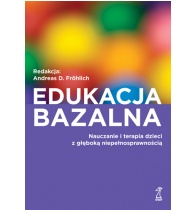 Edukacja bazalna. Nauczanie i terapia dzieci z głęboką niepełnosprawnością