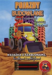 Pojazdy budowlane. Rysuj z szablonami. Ozdabiaj naklejkami. (3+)