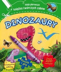 Dinozaury. Moja pierwsza książka twórczych zabaw