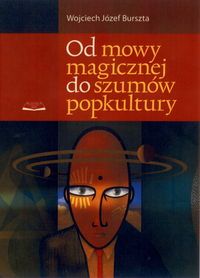 Od mowy magicznej do szumów popkultury