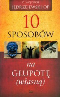 10 sposobów na głupotę (własną)