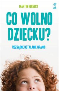 Co wolno dziecku. Rozsądne ustalanie granic