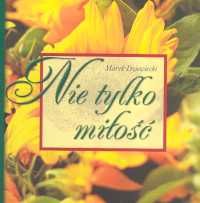 Nie tylko miłość (zbiór sentencji ilustrowanych zdjęciami)
