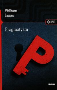 Pragmatyzm. Nowe imię paru starych stylów myślenia