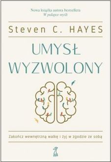 Umysł wyzwolony. Zakończ wewnętrzną walkę i żyj w zgodzie ze sobą