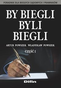 By biegli byli biegli. Poradnik dla biegłych sądowych. Cz.I