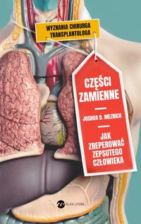 Części zamienne. Jak zreperować zepsutego człowieka