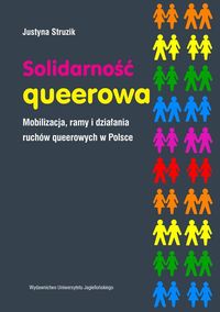 Solidarność queerowa. Mobilizacja ramy i działania ruchów queerowych w Polsce