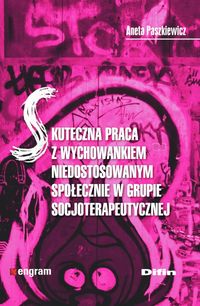 Skuteczna praca z wychowankiem niedostosowaym społecznie w grupie socjoterapeutycznej