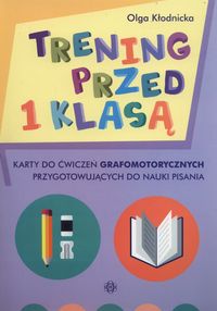 Trening przed I klasą. Karty do ćwiczeń grafomotorycznych przygotowujących do nauki pisania