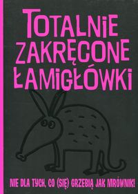 Totalnie zakręcone łamigłówki nie dla tych, co (się) grzebią jak mrównik!
