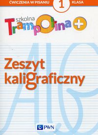 Szkolna Trampolina. Zeszyt kaligraficzny. Ćwiczenia w pisaniu 1 klasa